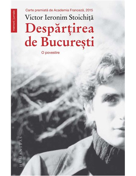 Despartirea de Bucuresti - Victor Ieronim Stoichita | Humanitas