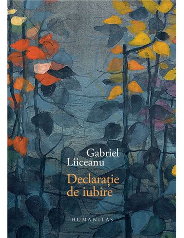 Declaratie de iubire - Gabriel Liiceanu | Humanitas