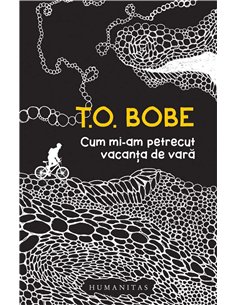 Cum mi-am petrecut vacanta de vara - T.O Bobe | Humanitas