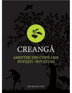 Amintiri din copilarie. Povesti. Povestiri - Ion Creanga | Humanitas