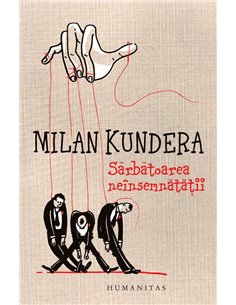 Sarbatoarea neinsemnatatii - Milan Kundera | Humanitas