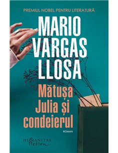 Matusa Julia si condeierul - Mario Vargas-Llosa | Humanitas