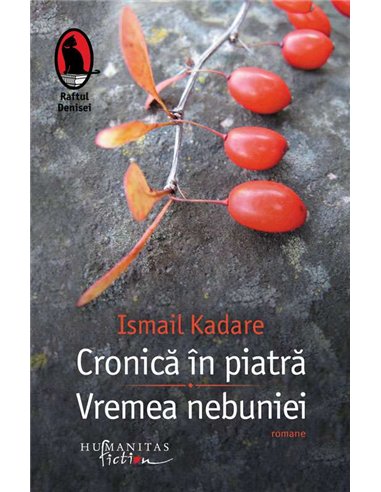 Cronica in piatra.Vremea nebuniei - Ismail Kadare | Humanitas
