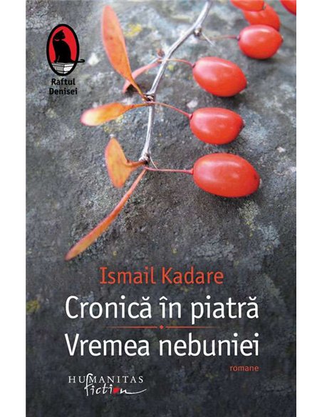 Cronica in piatra.Vremea nebuniei - Ismail Kadare | Humanitas