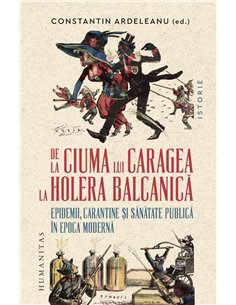 De la ciuma lui Caragea la holera balcanica - Constantin Ardeleanu | Humanitas
