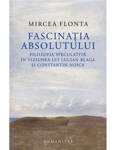 Fascinatia absolutului - Mircea Flonta | Humanitas
