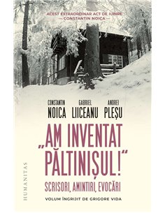 Am inventat Paltinisul! - Constantin Noica | Humanitas