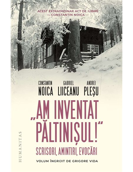 Am inventat Paltinisul! - Constantin Noica | Humanitas