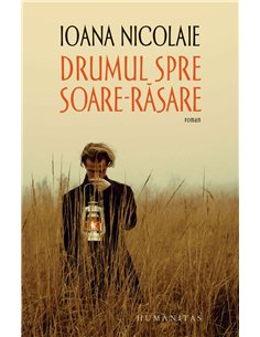 Drumul spre Soare-Rasare - Ioana Nicolaie | Humanitas