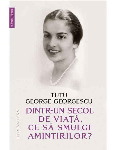 Dintr-un secol de viata,ce sa smulgi amintirilor? - Tutu George Georgescu | Humanitas