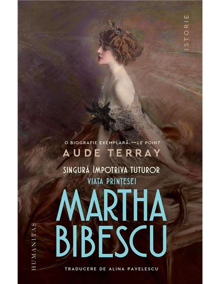 Singura impotriva tuturor. Viata printesei Martha Bibescu - Aude Terray | Humanitas