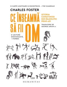 Ce inseamna sa fii om - Charles Foster | Humanitas