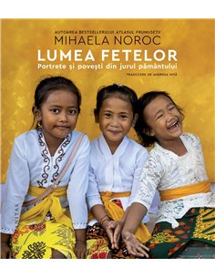 Lumea fetelor: Portrete si povesti din jurul Pamant - Mihaela Noroc | Humanitas