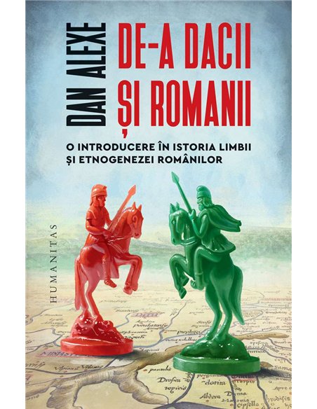 De-a dacii si romanii - Dan Alexe | Humanitas