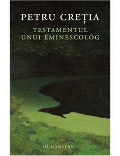 Testamentul unui eminescolog - Petru Cretia | Humanitas