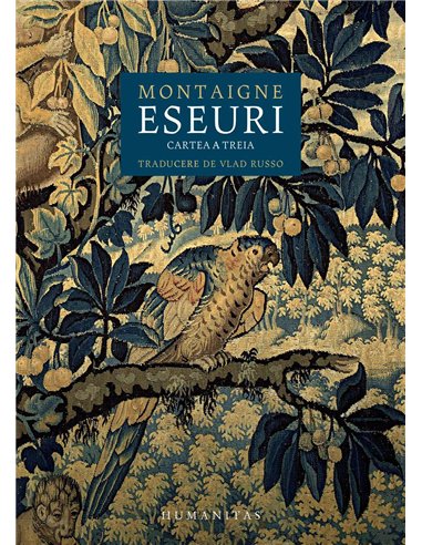 Eseuri.Cartea a treia - Michel De Montaigne | Humanitas