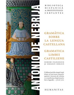 Gramatica limbii castiliene - Antonio Nebrija | Humanitas