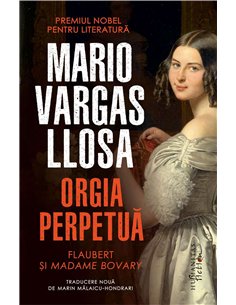 Orgia perpetua.Flaubert si Madame Bovary - Mario Vargas-Llosa | Humanitas