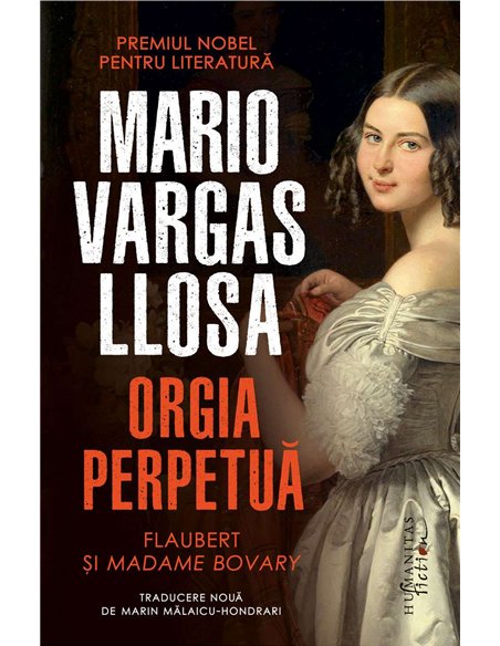 Orgia perpetua.Flaubert si Madame Bovary - Mario Vargas-Llosa | Humanitas