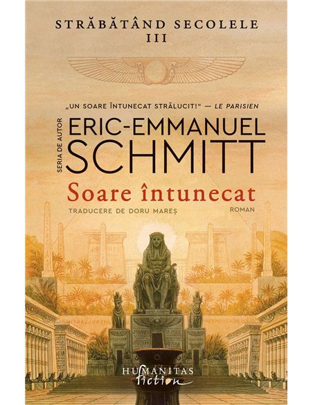 Soare intunecat.Strabatand secolele, vol.III - Eric-Emmanuel Schmitt | Humanitas