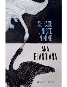 Se face liniste in mine - Ana Blandiana | Humanitas