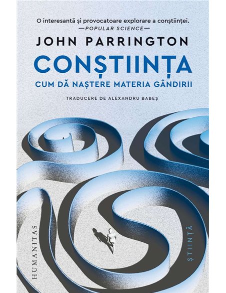 Constiinta.Cum da nastere materia gandirii - John Parrington | Humanitas