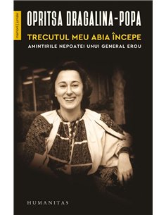 Trecutul meu abia incepe.Amintiri - Opritsa Dragalina-Popa | Humanitas