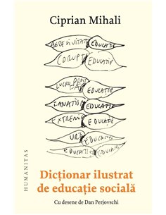 Dictionar ilustrat de educatie sociala - Ciprian Mihali | Humanitas