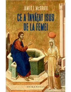 Ce a invatat Isus de la femei - James Mcgrath | Humanitas