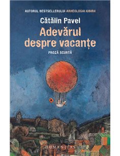 Adevarul despre vacante - Catalin Pavel | Humanitas