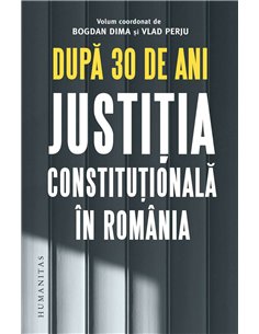Dupa 30 de ani.Justitia constitutionala in Romania - Bogdan Dima | Humanitas