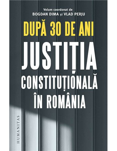 Dupa 30 de ani.Justitia constitutionala in Romania - Bogdan Dima | Humanitas