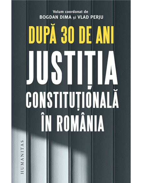 Dupa 30 de ani.Justitia constitutionala in Romania - Bogdan Dima | Humanitas