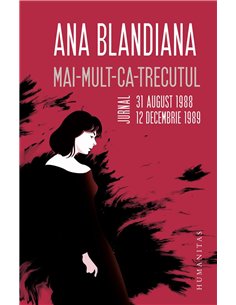 Mai-mult-ca-trecutul.Jurnal,31.08.1988-12.12.1989 - Ana Blandiana | Humanitas