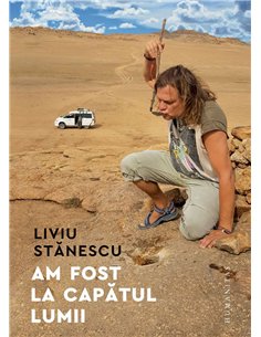 Am fost la capatul lumii - Liviu Stanescu | Humanitas