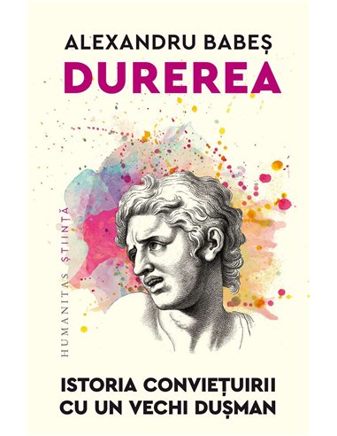 Durerea.Istoria convietuirii cu un vechi dusman - Alexandru Babes | Humanitas