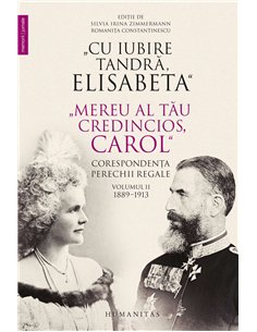 Cu iubire tandra, Elisabeta.Corespondenta vol 2 - Rege al Romaniei Carol I | Humanitas