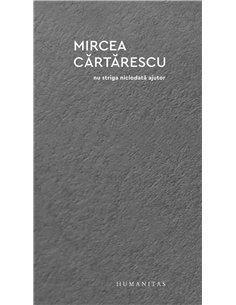 Nu striga niciodata ajutor - Mircea Cartarescu | Humanitas