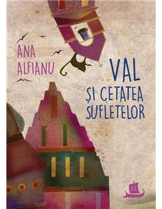 Val si Cetatea Sufletelor - Ana Alfianu - Humanitas