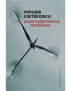 Postmodernismul romanesc - Mircea Cartarescu - Humanitas