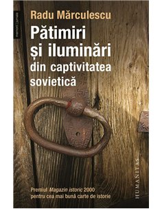 Patimiri si iluminari din captivitatea sovietica - Radu Marculescu - Humanitas