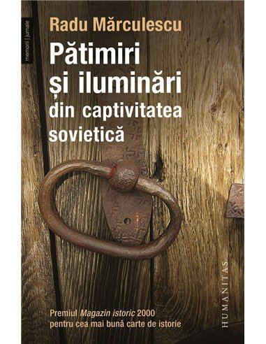 Patimiri si iluminari din captivitatea sovietica - Radu Marculescu - Humanitas