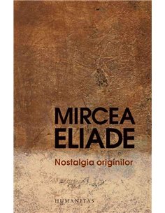 Nostalgia originilor - Mircea Eliade | Humanitas