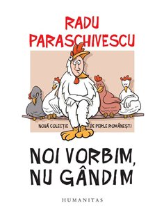 Noi vorbim, nu gandim - Radu Paraschivescu | Humanitas