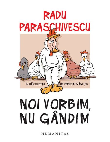 Noi vorbim, nu gandim - Radu Paraschivescu | Humanitas