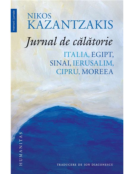 Jurnal de calatorie. Italia, Egipt, Sinai - Nikos Kazantzakis - Humanitas
