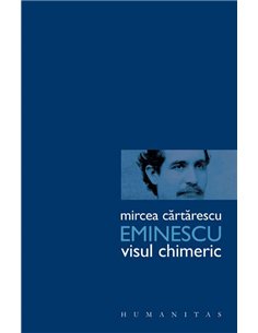 Eminescu.Visul chimeric - Mircea Cartarescu | Humanitas