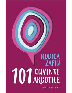 101 cuvinte argotice - Rodica Zafiu | Humanitas