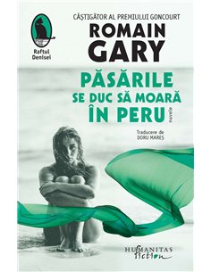Pasarile se duc sa moara in Peru - Romain Gary | Humanitas
