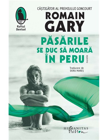 Pasarile se duc sa moara in Peru - Romain Gary | Humanitas